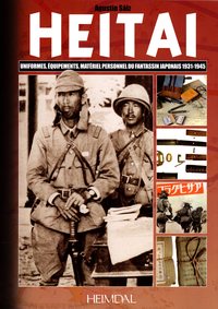 HEITAI - UNIFORMES, EQUIPEMENTS, MATERIEL PERSONNEL DU FANTASSIN JAPONAIS 1931/1945