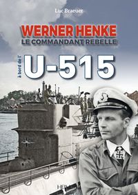 WERNER HENKE_ LE COMMANDANT REBELLE, A BORD DE L'U-515