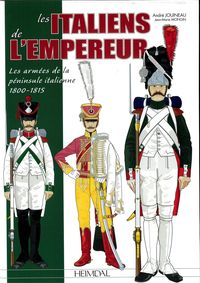 LES ITALIENS DE L'EMPEREUR _ LES ARMÉES DE LA PÉNINSULE ITALIENNE 1800-1815