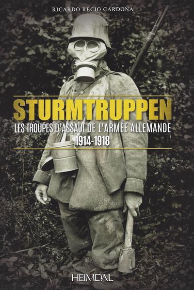 STURMTRUPPEN - LES TROUPPES D'ASSAUT DE L'ARMEE ALLEMANDE 1914-1918
