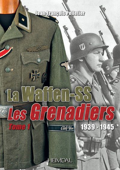 LES WAFFEN-SS LES GRENADIERS TOME 1