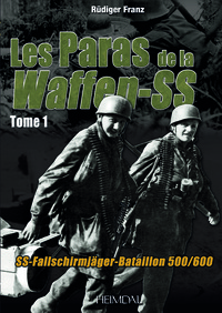 LES PARAS DE LA WAFFEN-SS_TOME 1_SS-FALLSCHIRMJÄGER-BATAILLON 500/600