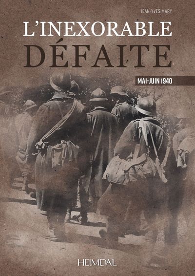 L'INEXORABLE DEFAITE MAI-JUIN 1940
