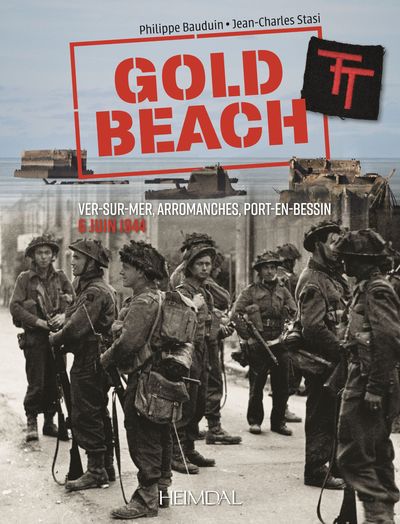 GOLD BEACH_VER-SUR-MER, ARROMANCHES, PORT-EN-BESSIN 6 JUIN 1944