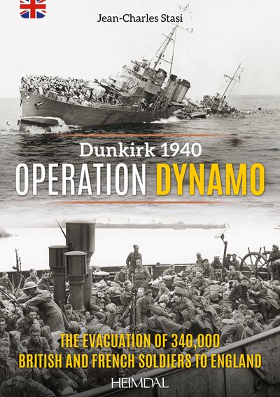 DUNKIRK 1940_OPÉRATION DYNAMO_THE EVACUATION OF 340 000 BRITISH AND  FRENCH SOLDIERS TO ENGLAND