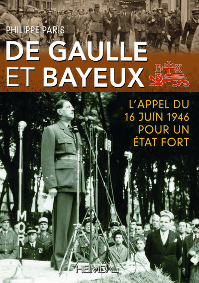 De Gaulle et Bayeux - L'appel du 16 juin 1946 pour un Etat fort