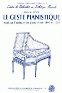 Le Geste pianistique - essai sur l'écriture du piano entre 1800 et 1930