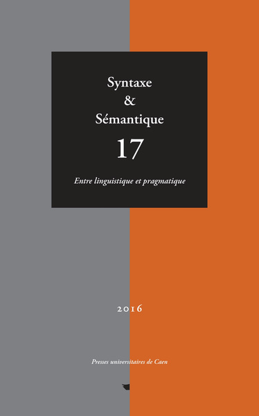 SYNTAXE ET SEMANTIQUE, N  17/2016. ENTRE LINGUISTIQUE ET PRAGMATIQUE