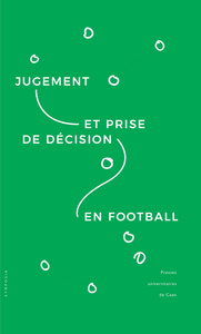 Jugement et prise de décision en football - [actes du colloque tenu à Caen en mai 2014]