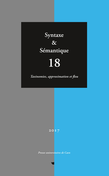 SYNTAXE ET SEMANTIQUE, N  18/2017. TAXINOMIES, APPROXIMATION ET FLOU