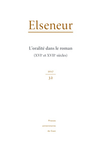 ELSENEUR, N  32/2017. L'ORALITE DANS LE ROMAN (XVIE ET XVIIE SIECLES)