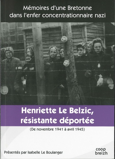 Mémoire d'une bretonne dans l'enfer concentrationnaire nazi - Henriette Le Belzic