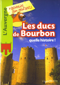 Les ducs de Bourbon - quelle histoire !