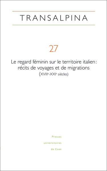 TRANSALPINA, NO27/2024. LE REGARD FEMININ SUR LE TERRITOIRE ITALIEN : RECITS DE VOYAGES ET DE MIGRAT