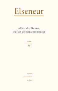 ELSENEUR, NO 39/2024. ALEXANDRE DUMAS, OU L'ART DE BIEN COMMENCER