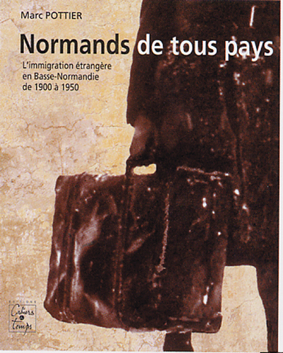 Normands de tous pays, l'immigration étrangère en Basse-Normandie, 1900 à 1950