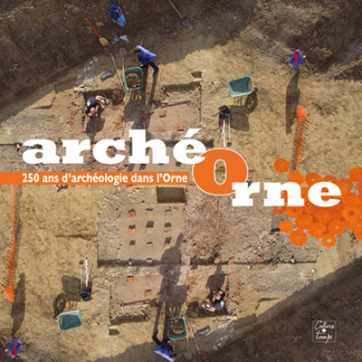 ArchéOrne, 250 ans d'archéologie dans l'Orne