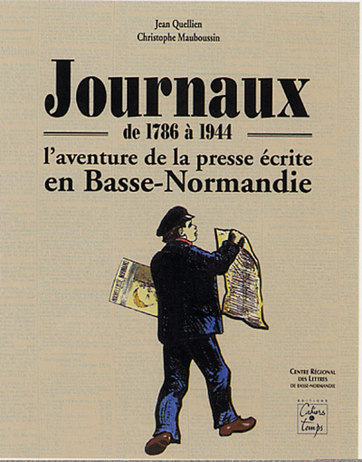 Journaux de 1786 à 1944, l'aventure de la presse écrite en Basse-Normandie