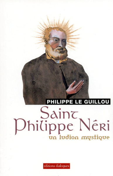Saint Philippe Néri - Un ludion mystique