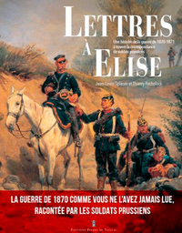 Lettres À Elise - Une Histoire De La Guerre De 187