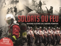 Soldats du feu. Histoire illustrée des sapeurs-pompiers