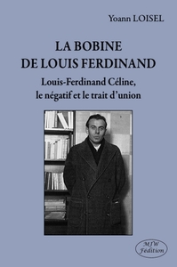La bobine de Louis Ferdinand Louis-Ferdinand Céline, le négatif et le trait d’union
