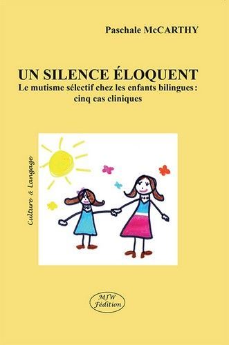 Un silence eloquent le mutisme selectif chez les enfants bilingues : cinq cas cliniques