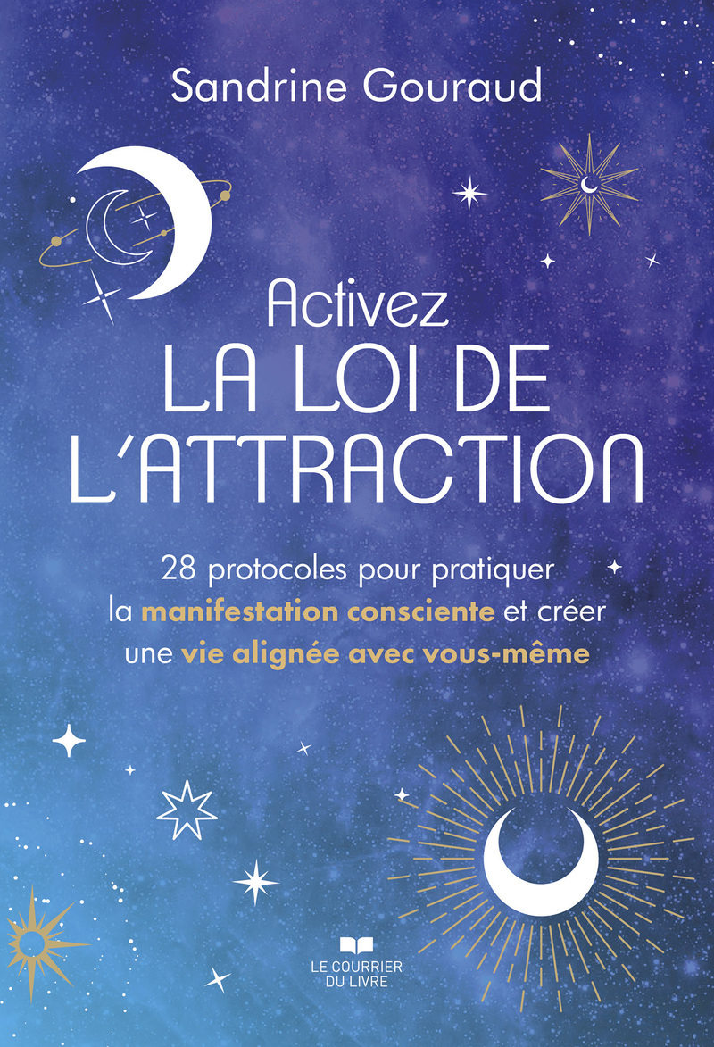 Activez la loi de l'attraction - 28 protocoles pour pratiquer la manifestation consciente