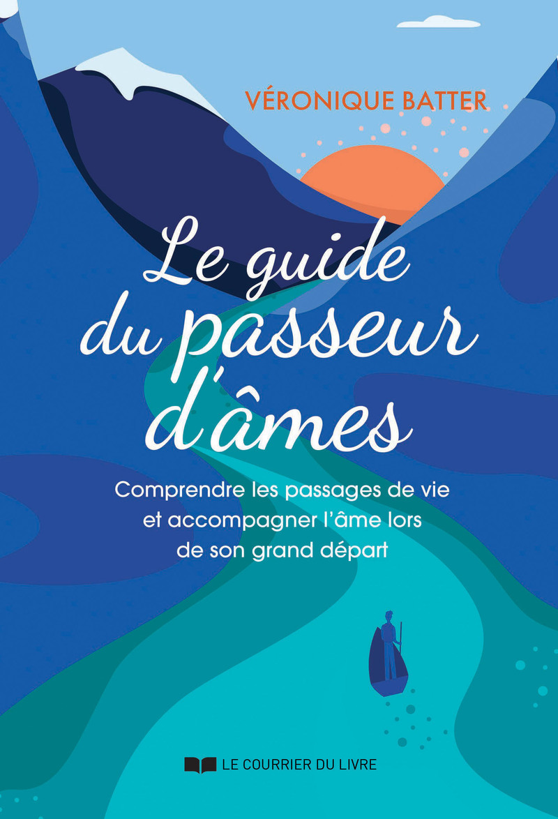 Le guide du passeur d'âmes - Comprendre les passages de vie et accompagner l'âme lors de son grand départ