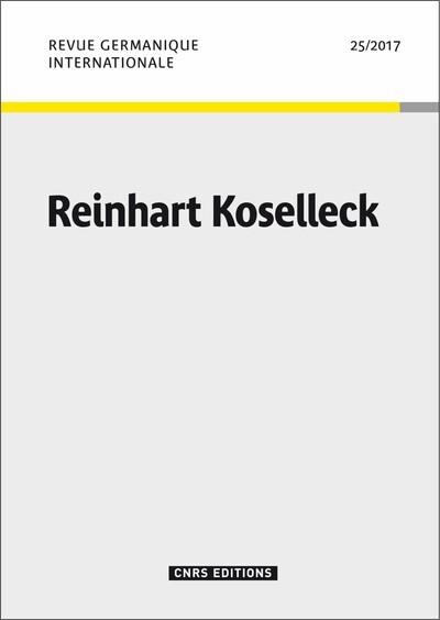 Revue Germanique Internationale - numéro 25 / 2017 Reinhart Koselleck
