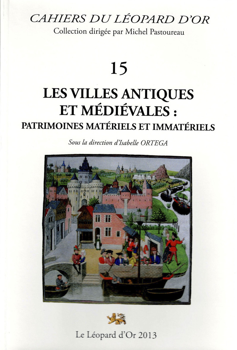 Les Villes antiques et médiévales, Patrimoines matériels et immatériels - Cahiers du Léopard d'Or 15