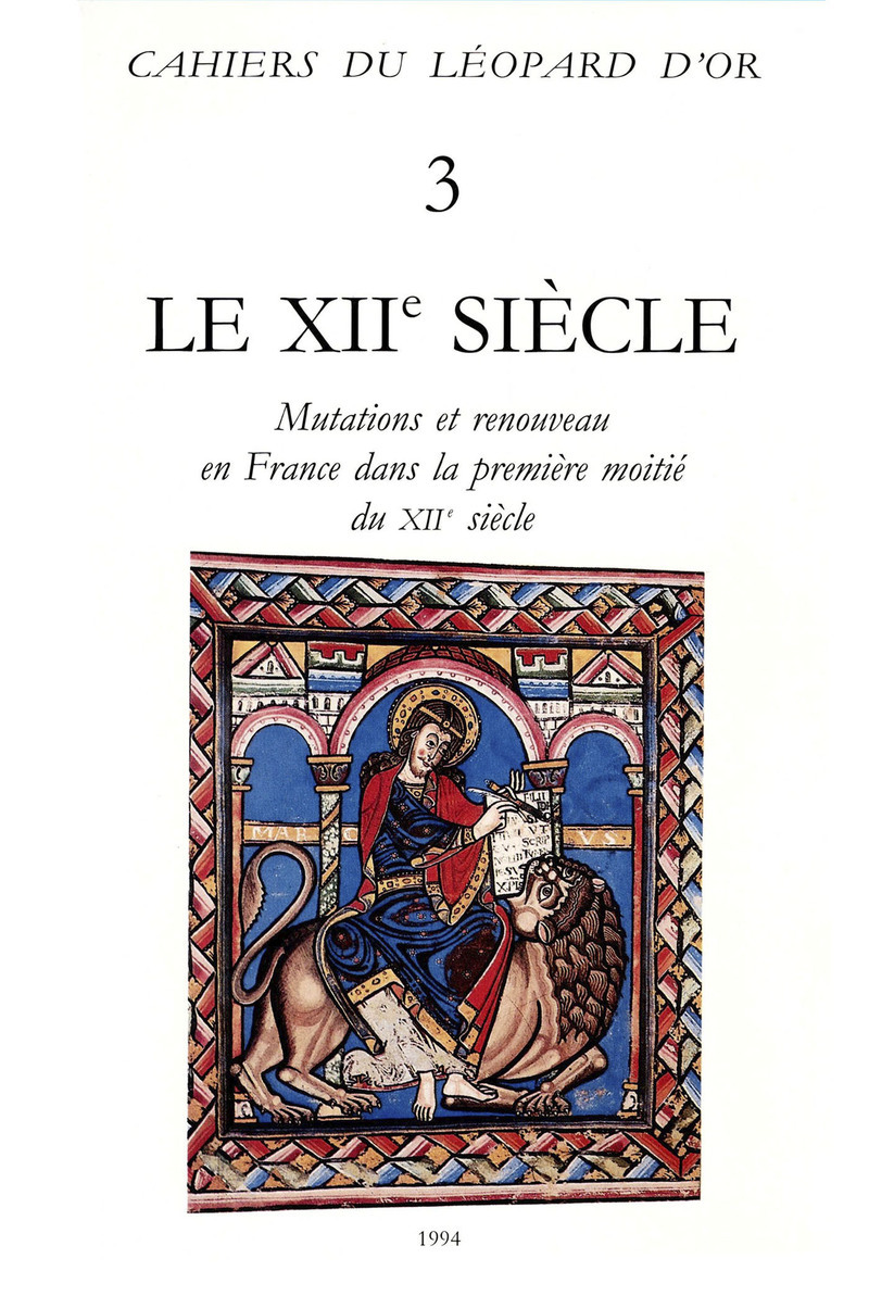 Le XIIe siècle, Mutations et renouveau en France dans la première moitié du XIIe siècle - Cahiers du Léopard d'Or 3
