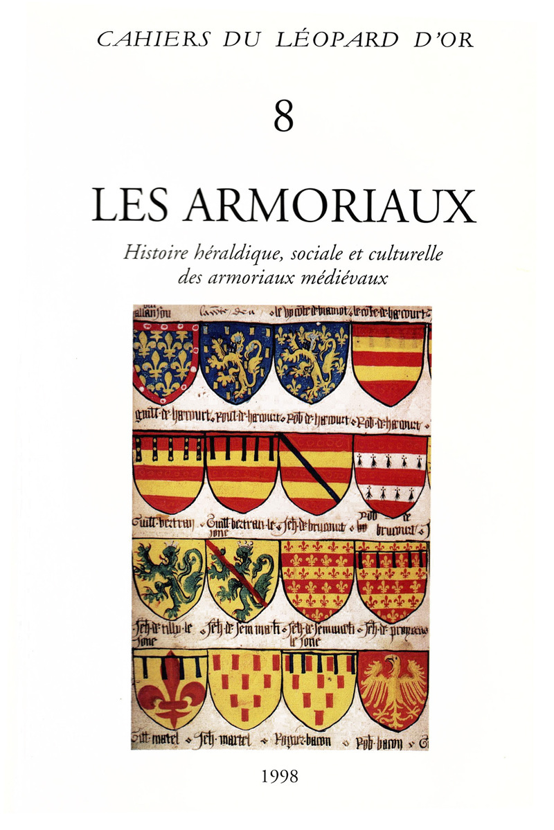 Les Armoriaux - Histoire héraldique, sociale et culturelle des armoriaux médiévaux - Cahiers du Léopard d'Or 8