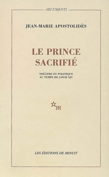 Le prince sacrifié : théâtre et politique au temps de Louis XIV