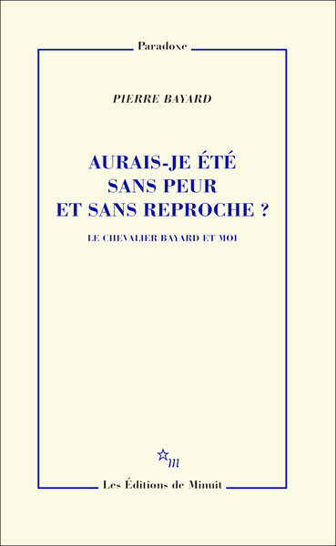 Aurais-je été sans peur et sans reproche ?