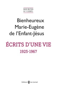 Ecrits d'une vie (1925-1967) - Marie-Eugène de l'Enfant-Jésus