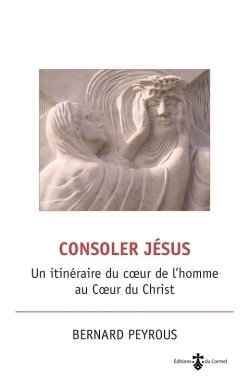 Consoler Jésus - Un itinéraire du coeur de l'homme au coeur du Christ