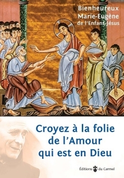 Croyez à la folie de l'Amour qui est en Dieu
