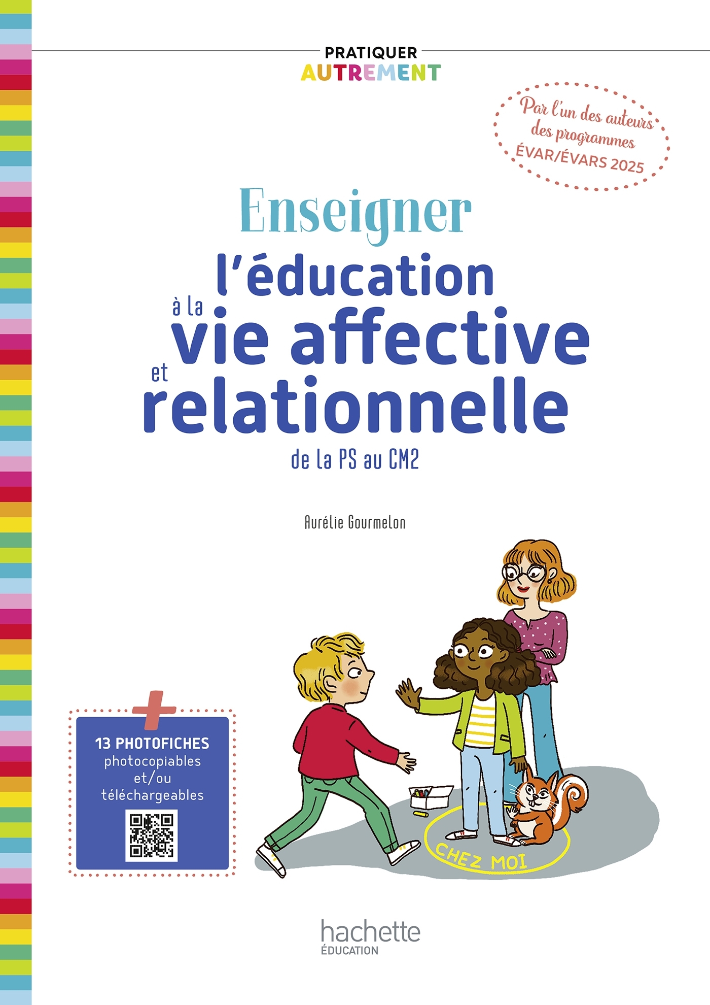 Pratiquer autrement : Enseigner l'éducation à la vie affective et relationnelle de la PS au CM2