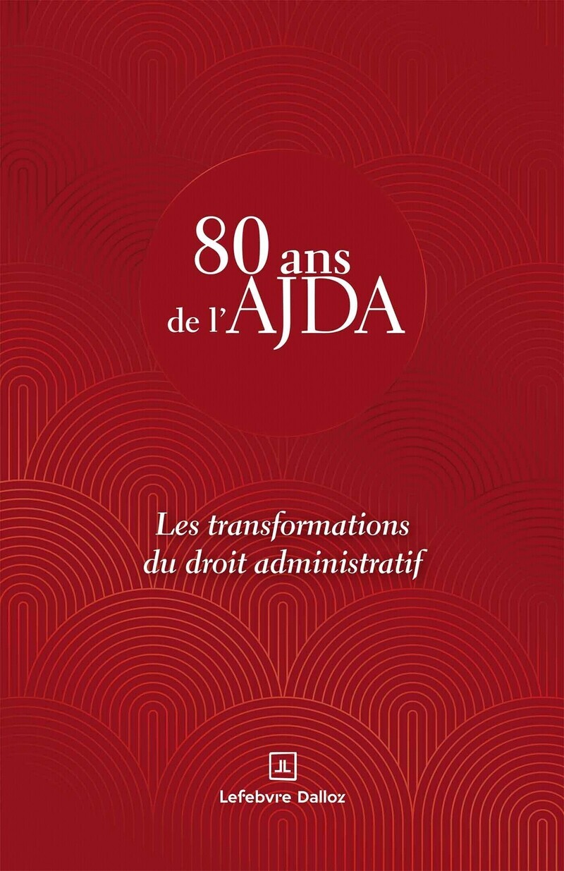 Les transformations du droit administratif - 80 ans de l'AJDA