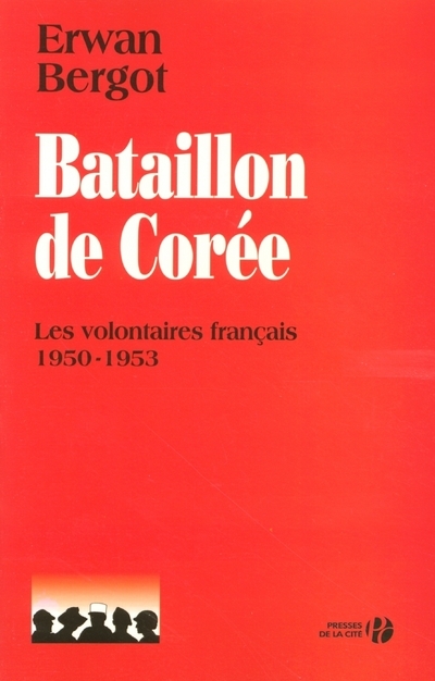 Bataillon de Corée - Les volontaires français 1950-1953