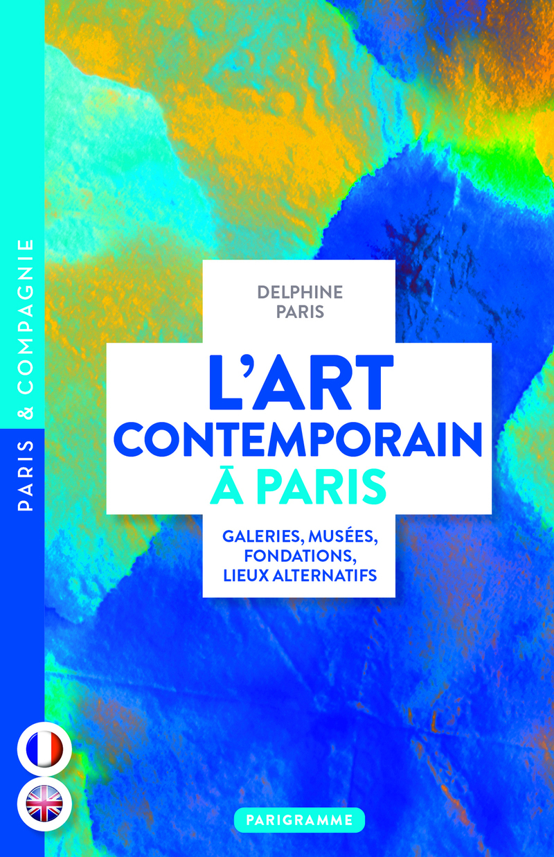 L' Art contemporain à Paris - Galeries, musées, fondations, lieux alternatifs