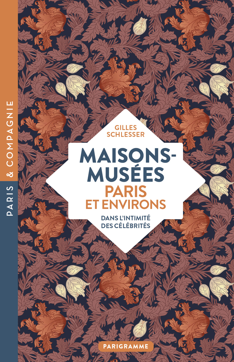Maisons-musées, Paris et environs - Dans l'intimité des célébrités