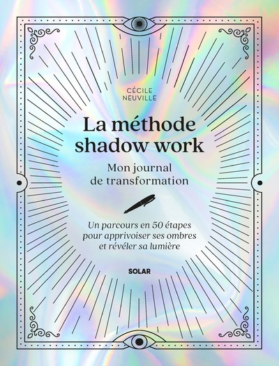 La méthode shadow work - Mon journal de transformation - Un parcours en 50 étapes pour apprivoiser ses ombres et révéler sa