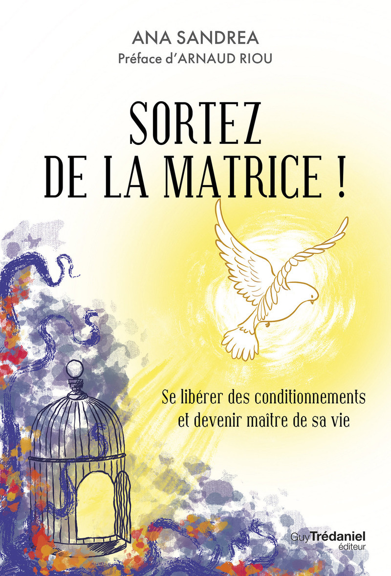 Sortez de la matrice ! - Se libérer de ses conditionnements et devenir maître de sa vie