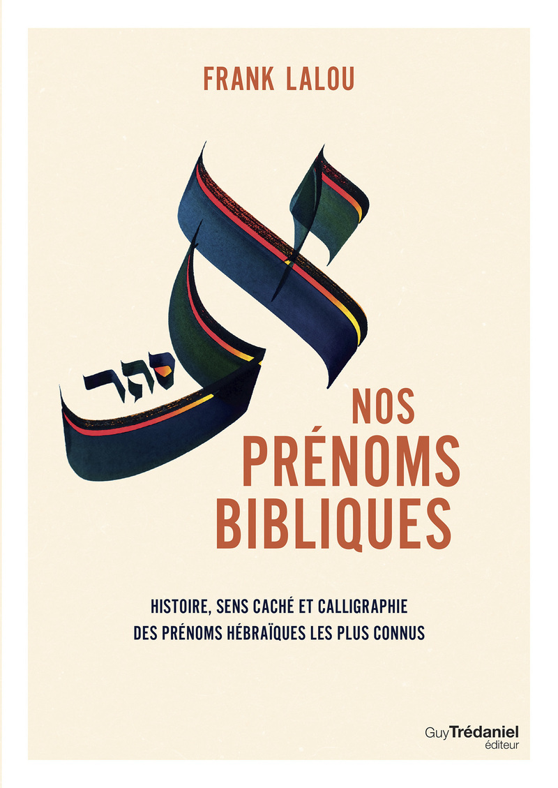 Nos prénoms bibliques - Leur histoire, leur sens caché et leur beauté calligraphiée