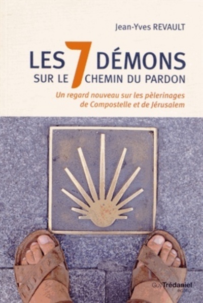 Les 7 démons sur le chemin du pardon - Un regard nouveau sur les pélerinages de Compostelle et Jérusalem