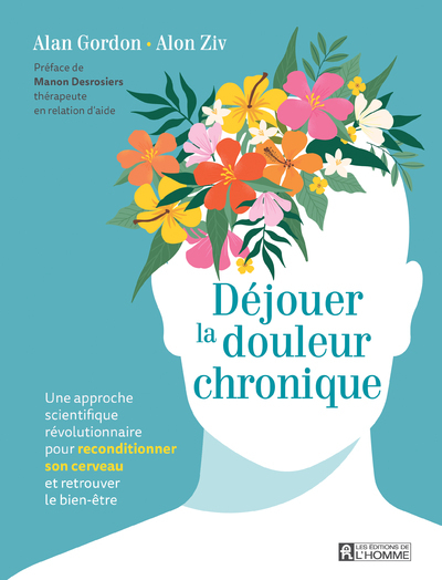 Déjouer la douleur chronique - Une approche scientifique révolutionnaire pour reconditionner son cerveau et retrouver le