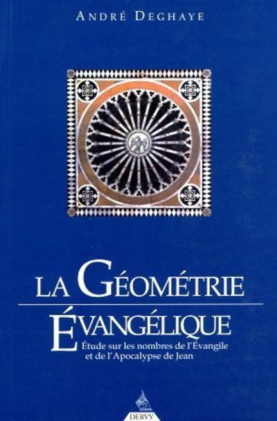 La Géométrie évangélique - Étude sur les nombres de l'Evangile et de l'Apocalypse de Jean