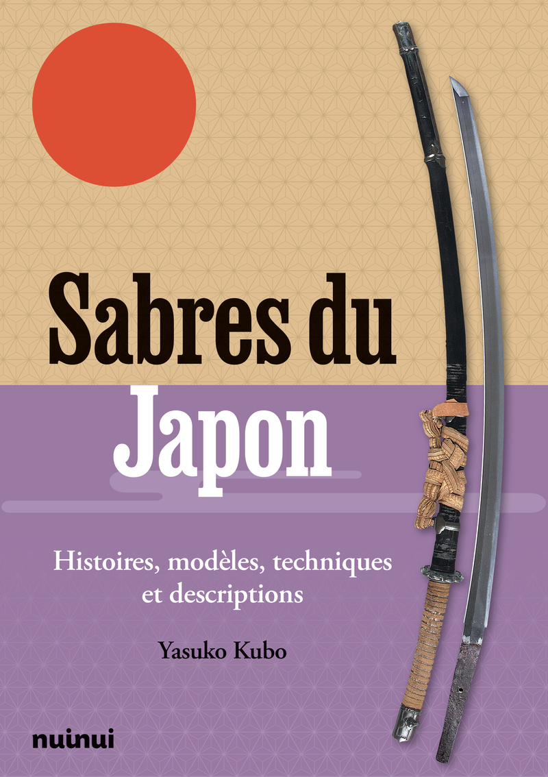 Sabres du Japon - Histoires, modèles, techniques et descriptions
